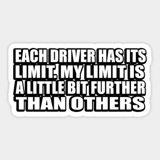 Each driver has its limit. My limit is a little bit further than others Sticker
